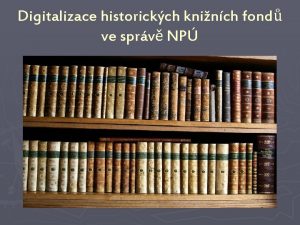 Digitalizace historickch kninch fond ve sprv NP Historick