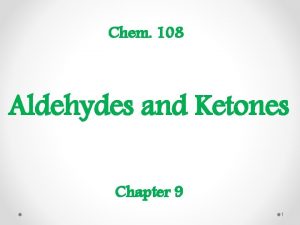 Chem 108 Aldehydes and Ketones Chapter 9 1
