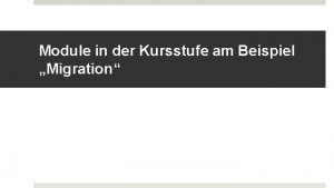 Module in der Kursstufe am Beispiel Migration Was