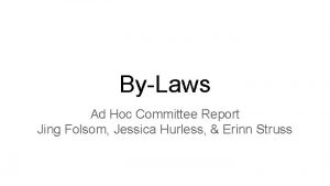 ByLaws Ad Hoc Committee Report Jing Folsom Jessica