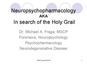 Neuropsychopharmacology AKA In search of the Holy Grail