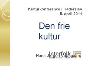 Kulturkonference i Haderslev 5 april 2011 Den frie