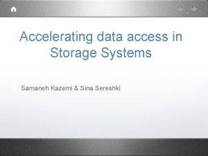 Accelerating data access in Storage Systems Samaneh Kazemi