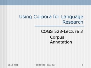 Using Corpora for Language Research COGS 523 Lecture