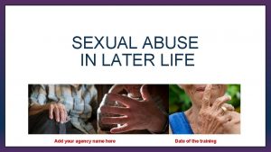 SEXUAL ABUSE IN LATER LIFE Gina Bower Add