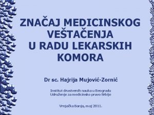 ZNAAJ MEDICINSKOG VETAENJA U RADU LEKARSKIH KOMORA Dr