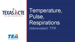 Temperature Pulse Respirations Abbreviated TPR Copyright Texas Education