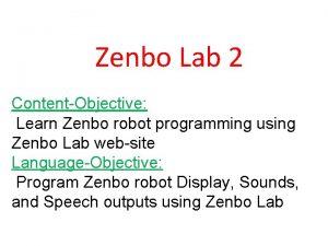 Zenbo Lab 2 ContentObjective Learn Zenbo robot programming