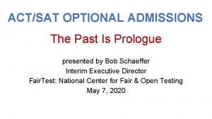 ACTSAT OPTIONAL ADMISSIONS The Past Is Prologue presented