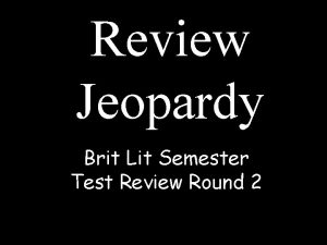 Review Jeopardy Brit Lit Semester Test Review Round