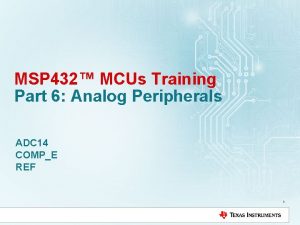 MSP 432 MCUs Training Part 6 Analog Peripherals