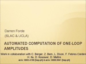 Darren Forde SLAC UCLA AUTOMATED COMPUTATION OF ONELOOP