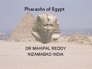 Pharaohs of Egypt DR MAHIPAL REDDY NIZAMABAD INDIA