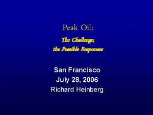 Peak Oil The Challenge the Possible Responses San