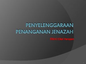 PENYELENGGARAAN PENANGANAN JENAZAH SMAI Cikal Harapan 1 PENYELENGGARAAN