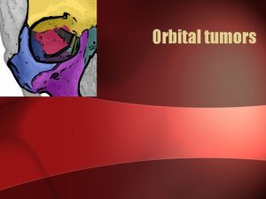 Orbital tumors Clinical evaluation Six ps of orbital