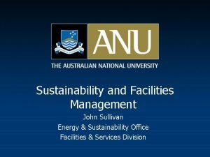 Sustainability and Facilities Management John Sullivan Energy Sustainability