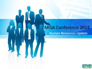 MISA Conference 2014 Human Resources Update Human Resources
