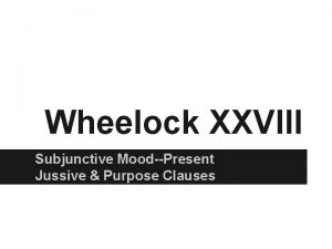 Wheelock XXVIII Subjunctive MoodPresent Jussive Purpose Clauses Recall