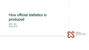 How official statistics is produced Alan Vask 23