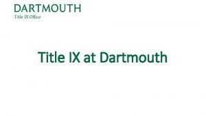 Title IX at Dartmouth Who we are Kristi