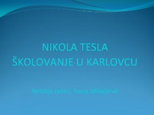NIKOLA TESLA KOLOVANJE U KARLOVCU Natalija Jadri Tanja