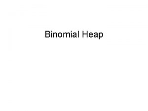 Binomial Heap Binomial Heap History Binomial heap was