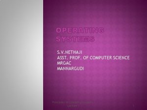 OPERATING SYSTEMS S V NETHAJI ASST PROF OF