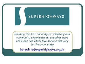 Superhighways Building the ICT capacity of voluntary and