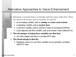Alternative Approaches to Value Enhancement Maximize a variable