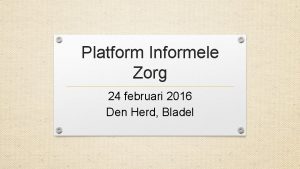 Platform Informele Zorg 24 februari 2016 Den Herd
