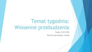 Temat tygodnia Wiosenne przebudzenia roda 25 03 2020