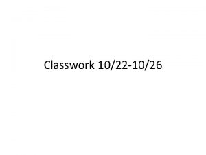 Classwork 1022 1026 1022 Do Now If you