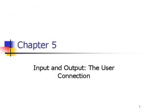 Chapter 5 Input and Output The User Connection