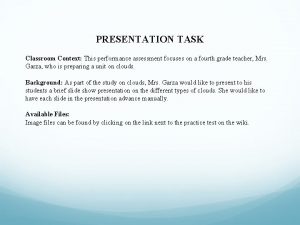 PRESENTATION TASK Classroom Context This performance assessment focuses