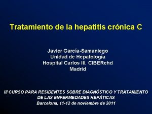 Tratamiento de la hepatitis crnica C Javier GarcaSamaniego