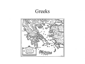 Greeks Geography of Greece Greece is a mountainous
