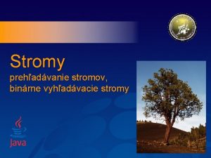 Stromy prehadvanie stromov binrne vyhadvacie stromy 2 o