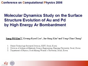 Conference on Computational Physics 2006 Molecular Dynamics Study