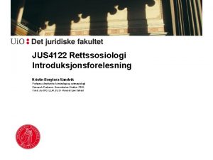 JUS 4122 Rettssosiologi Introduksjonsforelesning Kristin Bergtora Sandvik Professor