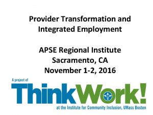 Provider Transformation and Integrated Employment APSE Regional Institute