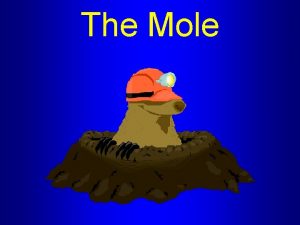 The Mole The Mole Atoms molecules are extremely