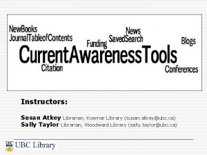 Instructors Susan Atkey Librarian Koerner Library susan atkeyubc