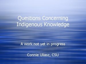 Questions Concerning Indigenous Knowledge A work not yet