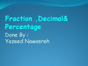 Fraction Decimal Percentage Done By Yazeed Nawasreh Starter