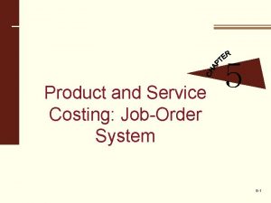 Product and Service Costing JobOrder System 5 5