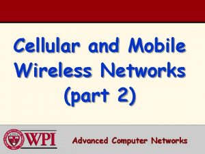 Cellular and Mobile Wireless Networks part 2 Advanced