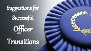 Suggestions for Successful Officer Transitions OFFICER TRANSITION MEETING