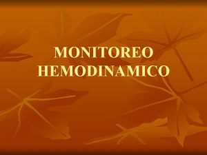 MONITOREO HEMODINAMICO n n n Introduccin El paciente