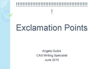 Exclamation Points Angela Gulick CAS Writing Specialist June